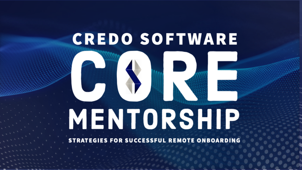 Credo Software C.O.R.E. mentorship: strategies for successful remote onboarding